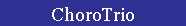 ChoroTrio